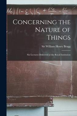[预订]Concerning the Nature of Things: Six Lectures Delivered at the Royal Institution 9781013320651