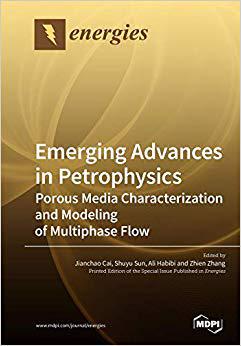 【预售】Emerging Advances in Petrophysics: Porous Media Characterization and Modeling of Multiphase Flow