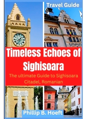 预订 Timeless Echoes of Sighisoara: The ultimate guide to Sighisoara Citadel, Romanian: 9798876287205