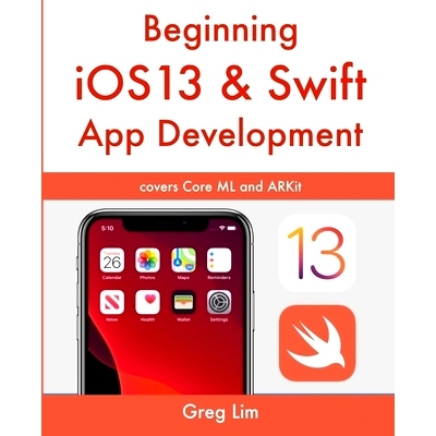预订 Beginning iOS 13 & Swift App Development: Develop iOS Apps with Xcode 11, Swift 5, Core ML, ARKit and more: 9789811