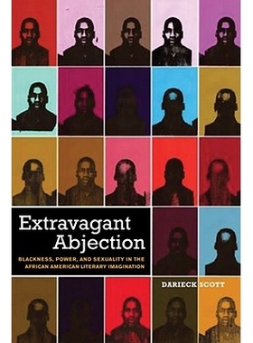 预订 Extravagant Abjection: Blackness, Power, and Sexuality in the African American Literary Imagination: 9780814740958