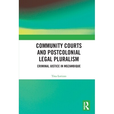 预订 Community Courts and Postcolonial Legal Pluralism: Criminal Justice in Mozambique 社区法院与后殖民法律多元主义：莫