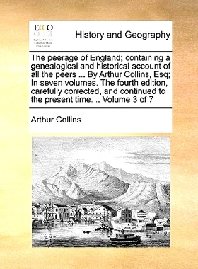 预订 The peerage of England; containing a genealogical and historical account of all the peers ... By Arthur Collins, Es