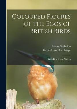 [预订]Coloured Figures of the Eggs of British Birds: With Descriptive Notices 9781016595001