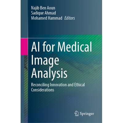 预订 AI for Medical Image Analysis Reconciling Innovation and Ethical Considerations 用于医学图像分析的人工智能：协调创