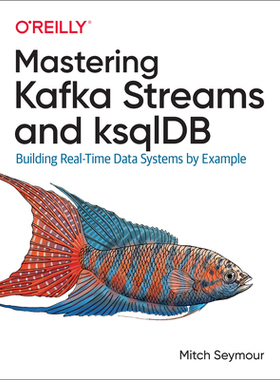 【预订】Mastering Kafka Streams and Ksqldb: Building Real-Time Data Systems by Example 9781492062493