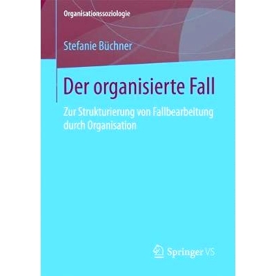 预订 Der organisierte Fall: Zur Strukturierung von Fallbearbeitung durch Organisation: 9783658191146