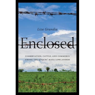预订 Enclosed: Conservation, Cattle, and Commerce Among the Q’eqchi’ Maya Lowlanders 与世隔绝：保护区、牛与“玛雅低地