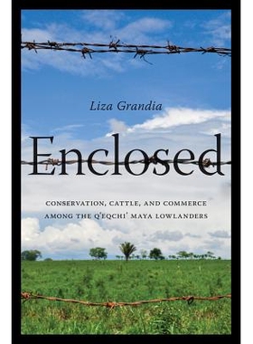 预订 Enclosed: Conservation, Cattle, and Commerce Among the Q’eqchi’ Maya Lowlanders 与世隔绝：保护区、牛与“玛雅低地