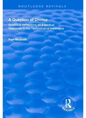 预订 A Question of Choice: Bioethical Reflections on a Spiritual Response to the Technological Imperative: 9781138608924