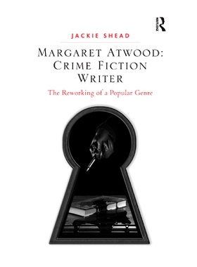 预订 Margaret Atwood: Crime Fiction Writer: The Reworking of a Popular Genre: 9780367880934
