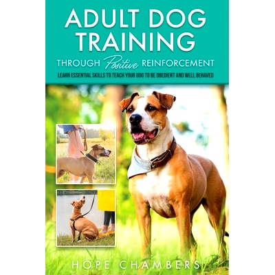 预订 Adult Dog Training Through Positive Reinforcement: Learn the Essential Skills Needed to Shape an Obedient and Well-