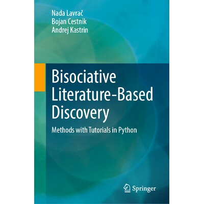 预订 Bisociative Literature-Based Discovery: Methods with Tutorials in Python 基于双联想的文献驱动发现：Python 教程方法: