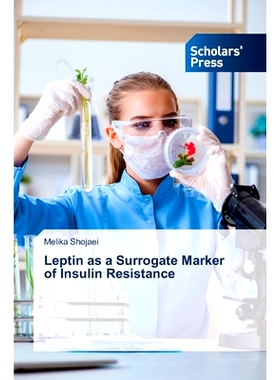 预订 Leptin as a Surrogate Marker of Insulin Resistance 瘦素作为胰岛素抵抗的替代标志物: 9786206770855