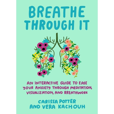 预订 Breathe Through It: An Interactive Guide to Ease Your Anxiety Through Meditation, Visualization, and Breathwork: 97