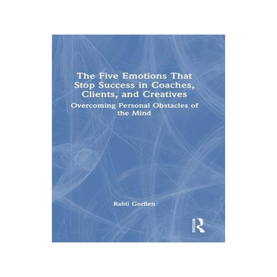 [预订]The Five Emotions That Stop Success in Coaches, Clients, and Creatives 9780367745110