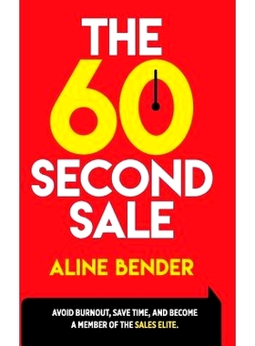 预订 The 60-Second Sale: Avoid Burning Out, Save Time, and Become a Sales Elite: 9780692955000