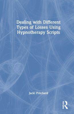 [预订]Dealing with Different Types of Losses Using Hypnotherapy Scripts 9781032245690