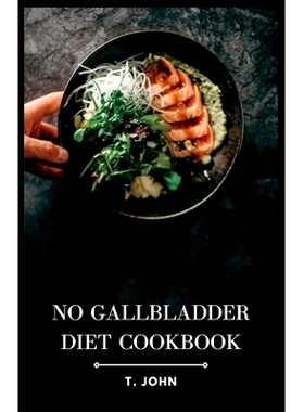 预订 No Gallbladder Diet Cookbook: Delicious Recipes for a Healthy Gallbladder-Free Lifestyle: 9798397379038