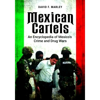 预订 Mexican Cartels: An Encyclopedia of Mexico’s Crime and Drug Wars 墨西哥卡特尔：墨西哥犯罪与*战争百科全书: 97814408