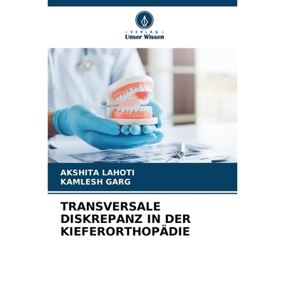 预订 TRANSVERSALE DISKREPANZ IN DER KIEFERORTHOPÄDIE: DE: 9786209282010