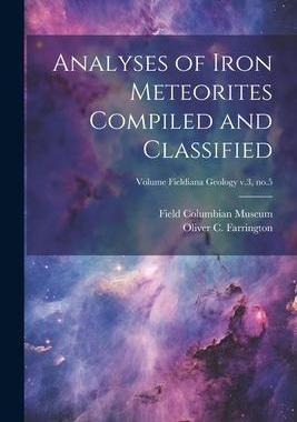 [预订]Analyses of Iron Meteorites Compiled and Classified; Volume Fieldiana Geology v.3, * 9781021792495