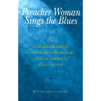预订 Preacher Woman Sings the Blues: The Autobiographies of Nineteenth-Century African American Evangelists 传道女人唱蓝