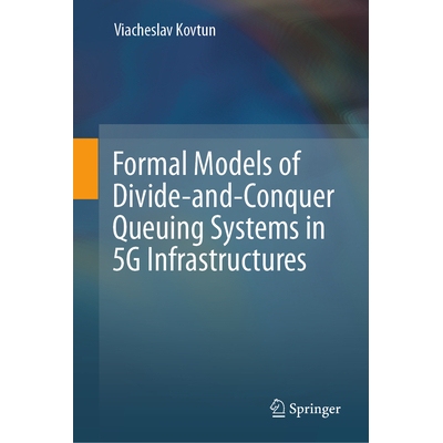 预订 Formal Models of Divide-and-Conquer Queuing Systems in 5G Infrastructures 5G 基础设施中分而治之排队系统的正式模型 9