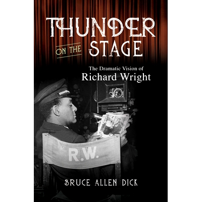 预订 Thunder on the Stage: The Dramatic Vision of Richard Wright 舞台上的雷霆：理查德·赖特的戏剧视野: 9780252087790