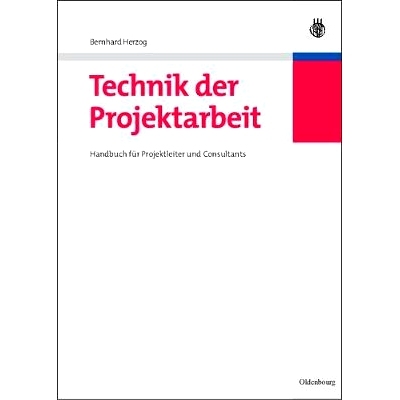预订 Technik der Projektarbeit: Handbuch für Projektleiter und Consultants: 9783486585926