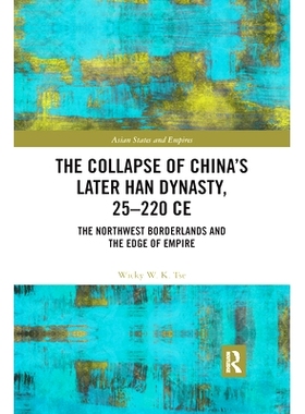 预订 The Collapse of China’s Later Han Dynasty, 25-220 CE: The Northwest Borderlands and the Edge of Empire 中国后汉*