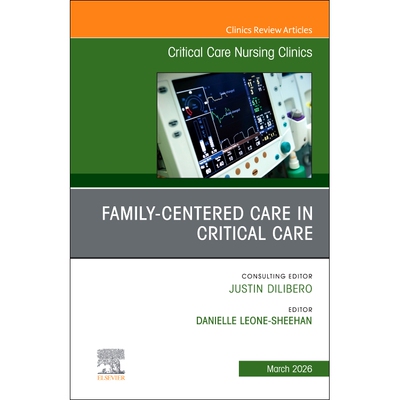 预订 Family-Centered Care in Critical Care, An Issue of Critical Care Nursing Clinics of North America 9780443413711