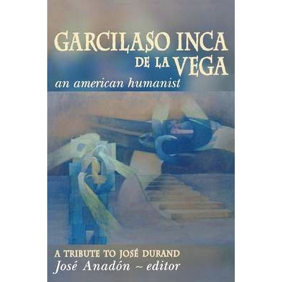 预订 Garcilaso Inca De La Vega: An American Humanist - A Tribute to Jose Durand: 9780268010379