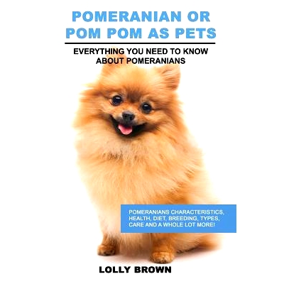 预订 Pomeranian as Pets: Pomeranians Characteristics, Health, Diet, Breeding, Types, Care and a Whole Lot More! Everythi
