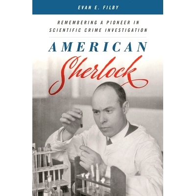 预订 American Sherlock: Remembering a Pioneer in Scientific Crime Investigation 美国夏洛克：记住科学犯罪调查的先驱: 9781