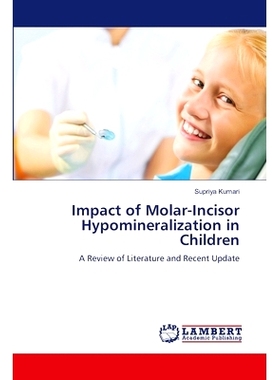 预订 Impact of Molar-Incisor Hypomineralization in Children 磨牙-门牙低矿化对儿童的影响: 9786206160649
