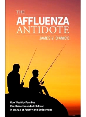 预订 The Affluenza Antidote: How Wealthy Families Can Raise Grounded Children in an Age of Apathy and Entitlement: 97814