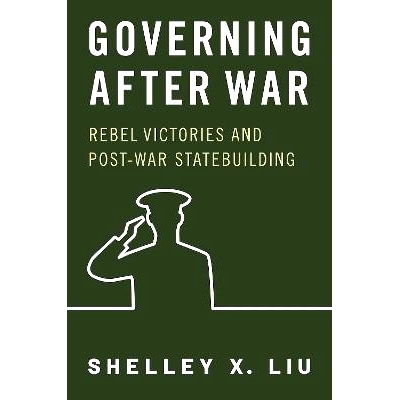预订 Governing After War: Rebel Victories and Post-war Statebuilding 战后治理：叛军的胜利和战后国家建设: 9780197696712