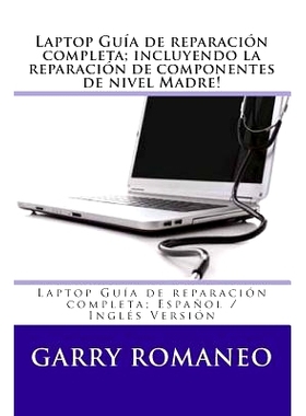 预订 Laptop Guia de Reparacion Completa; Incluyendo La Reparacion de Componentes de Nivel Madre!: Laptop Guia de Reparac
