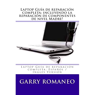 预订 Laptop Guia de Reparacion Completa; Incluyendo La Reparacion de Componentes de Nivel Madre!: Laptop Guia de Reparac