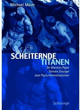 预订 Scheiternde Titanen: De Maistres Papst, Stirners Einziger, Jean Pauls Himmelsstürmer 失败的泰坦：德迈斯特·教皇、