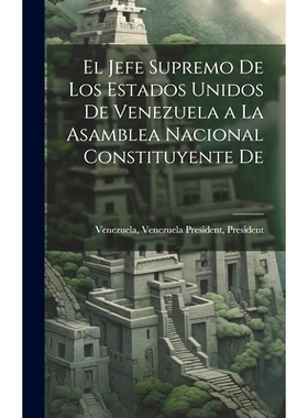 预订 El Jefe Supremo De los Estados Unidos De Venezuela a la Asamblea Nacional Constituyente De: 9781020884634