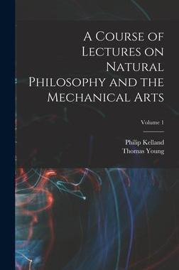 [预订]A Course of Lectures on Natural Philosophy and the Mechanical Arts; Volume 1 9781017451764