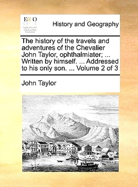 预订 The History of the Travels and Adventures of the Chevalier John Taylor, Ophthalmiater; ... Written by Himself. ...