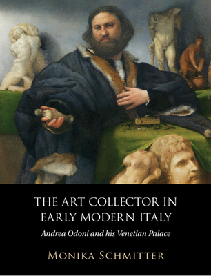 【预订】The Art Collector in Early Modern Italy: Andrea Odoni and His Venetian Palace