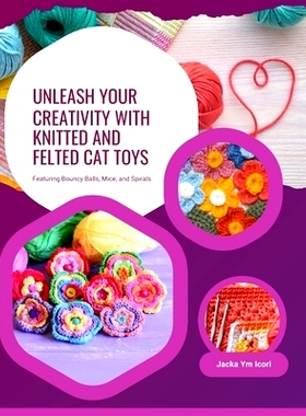 预订 Unleash Your Creativity with Knitted and Felted Cat Toys: Featuring Bouncy Balls, Mice, and Spirals: 9798336444988