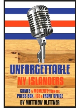 预订 Unforgettable NY Islanders: Games & Moments from the Press Box, Ice & Front Office: 9780578647074