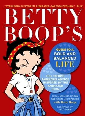 预订 Betty Boop’s Guide to a Bold and Balanced Life: Fun, Fierce, Fabulous Advice Inspired by the Animated Icon: 978151