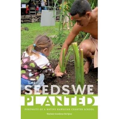 预订 The Seeds We Planted: Portraits of a Native Hawaiian Charter School 我们种植的种子：夏威夷土著特许学校素描（精装）: