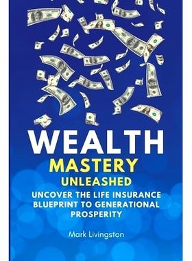 预订 Wealth Mastery Unleashed: Uncover the Life Insurance Blueprint to Generational Prosperity: 9798869628152